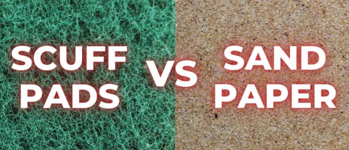 Scuff Pads vs. Sandpaper