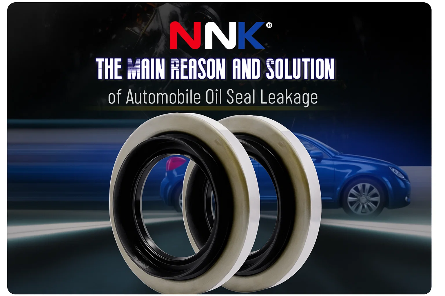 The Main Causes And Solutions For Automobile Oil Seal Leakage