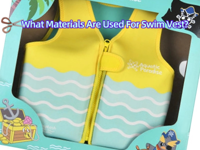 What Materials Are Used For Swim Vest?