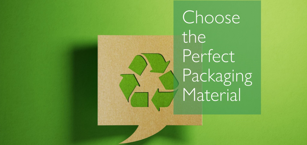 Choose the Perfect Packaging Material