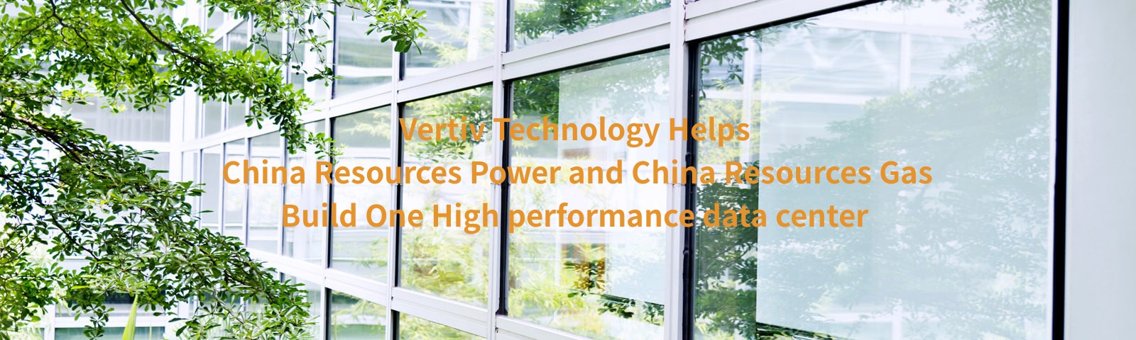 Vertiv Technology Helps China Resources Power and China Resources Gas Build One High performance data center