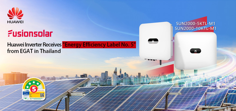 Huawei Inverter Wins EGAT "Energy Efficiency Label No. 5" High Efficiency Rating, Empowering Users to Achieve Efficient Energy Saving