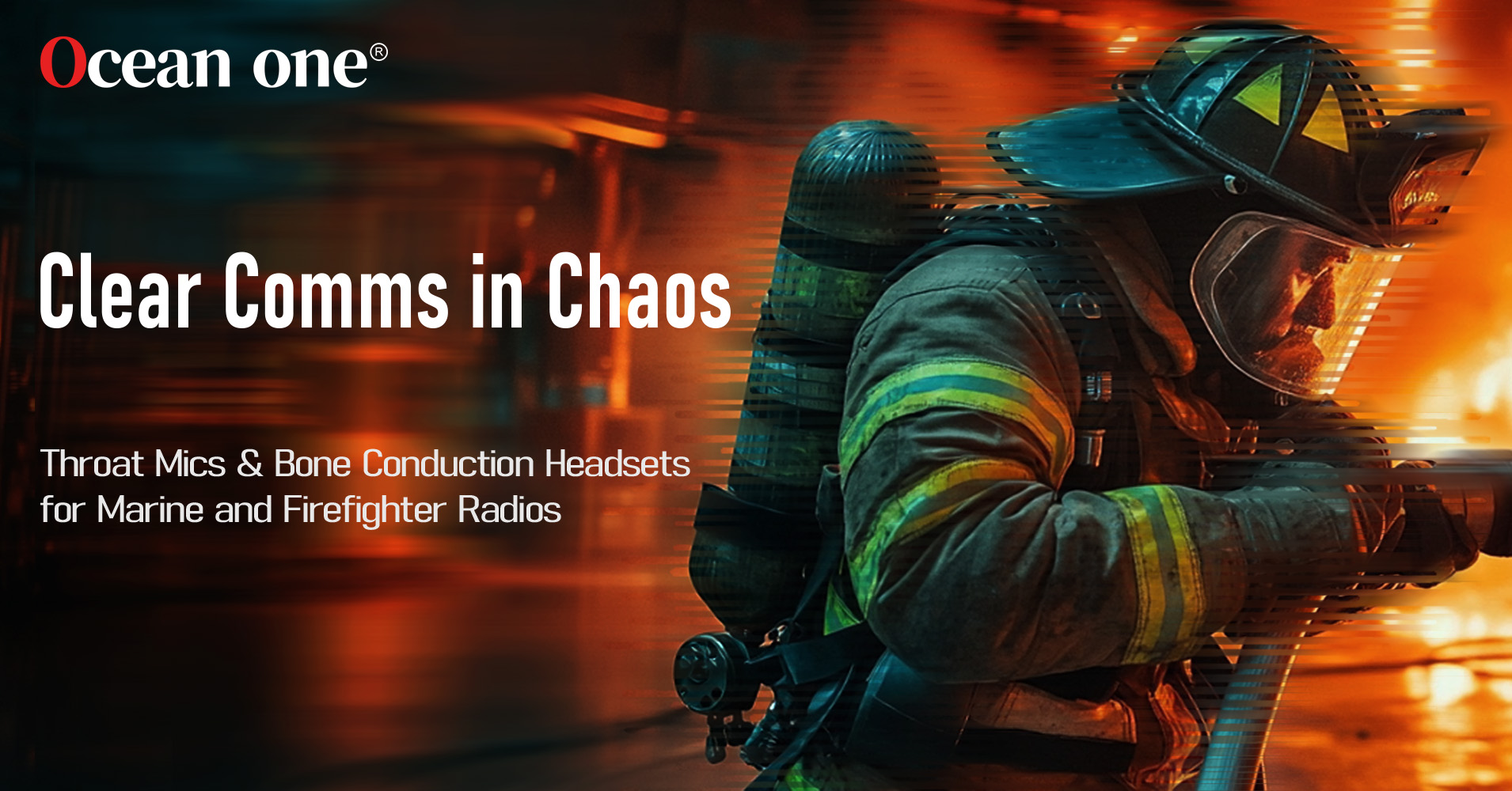 Clear Comms in Chaos: Throat Mics & Bone Conduction Headsets for Marine and Firefighter Radios Clear Comms in Chaos: Throat Mics & Bone Conduction Headsets for Marine and Firefighter Radios