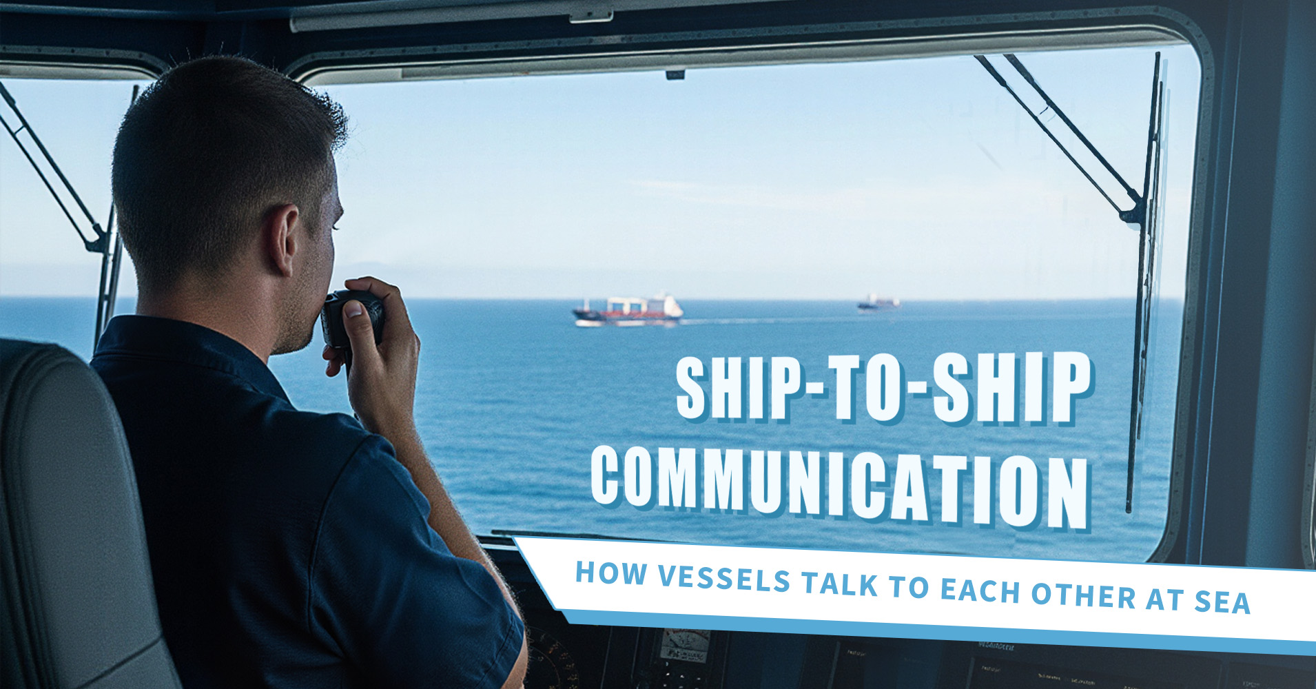 Ship-to-Ship Communication: How Vessels Talk to Each Other at Sea