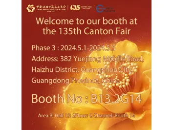 Booth No:B13.2G14 Welcome to our booth at the 135th Canton Fair (Phase 3：2024.5.1-2024.5.5)